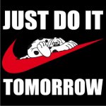 JUST DO IT TOMORROW.jpg